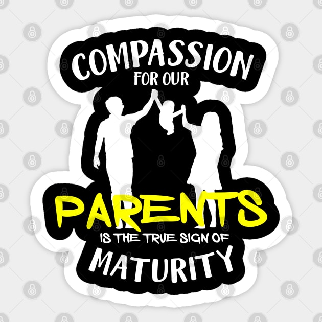 Compassion for our parents is the true sign of maturity Sticker by Otaka-Design